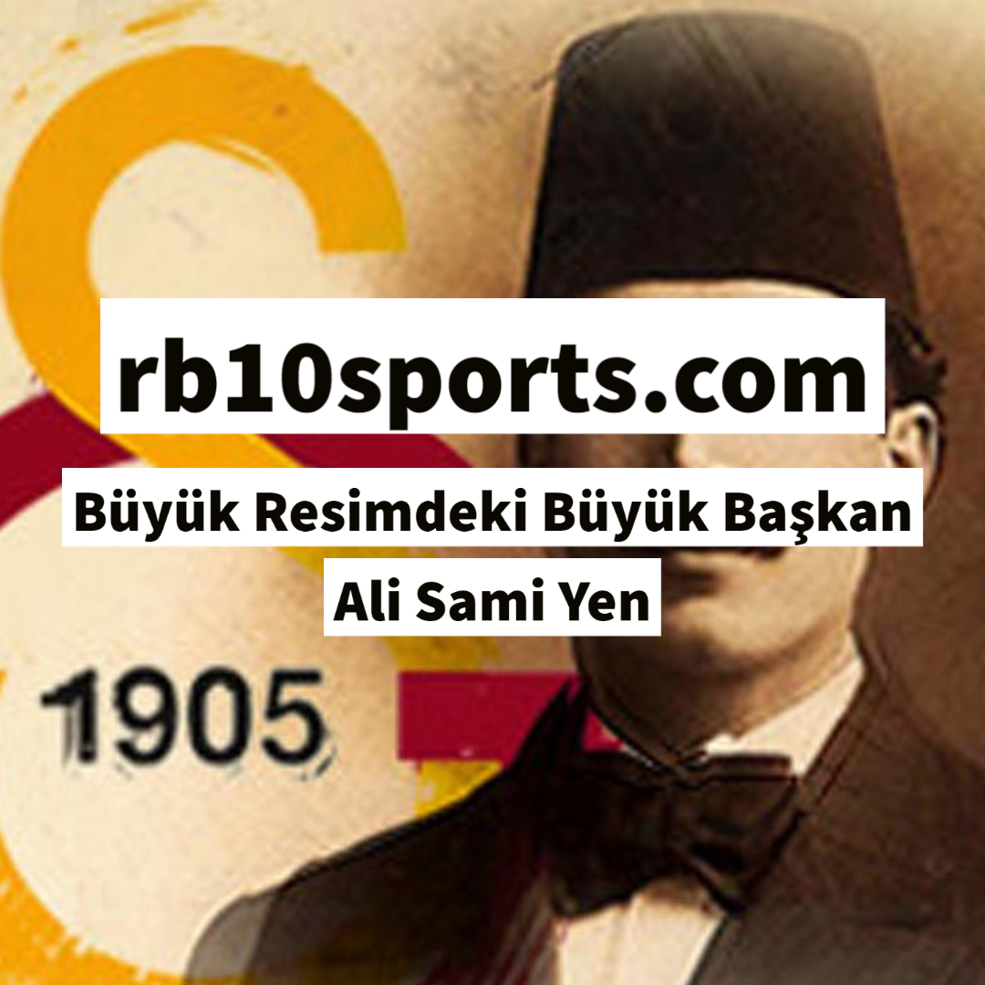Büyük Resimdeki Büyük Başkan Ali Sami Yen